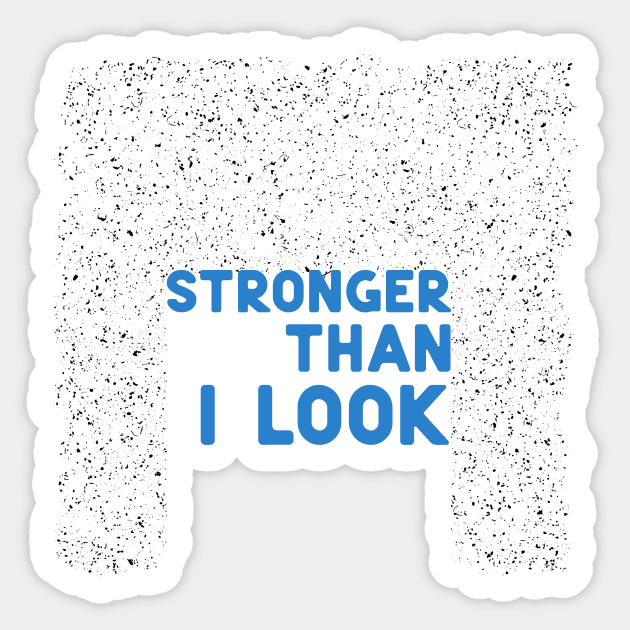 Stronger than I look blue Sticker by ninoladesign